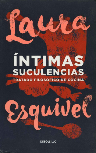 Íntimas Suculencias, De Laura Esquivel. Editorial Debolsillo, Edición 1 En Español, 2015