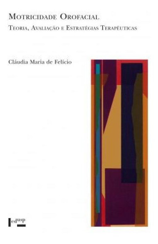 Motricidade Orofacial  : Teoria, Avaliação E Estratégias, De Cláudia Maria De Felício. Editora Edusp, Capa Mole Em Português