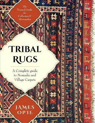 Tribal Rugs : A Complete Guide To Nomadic And Village Carpets, De James Opie. Editorial Echo Point Books & Media, Tapa Blanda En Inglés