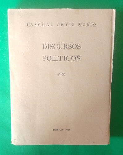 Discursos Políticos  (1929) . Pascual Ortiz Rubio