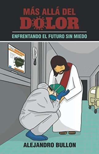 Mas Alla Del Dolor - Bullon, Alejandro, De Bullon, Alejandro. Editorial Independently Published En Español