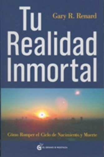 Tu Realidad Inmortal - Gary Renard