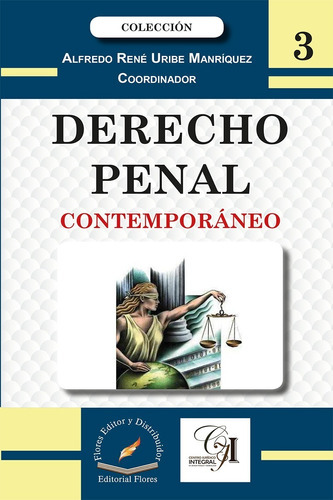 Derecho Penal Contemporáneo 3, De Alfredo René Uribe Manríquez. Editorial Flores, Tapa Blanda En Español, 2018