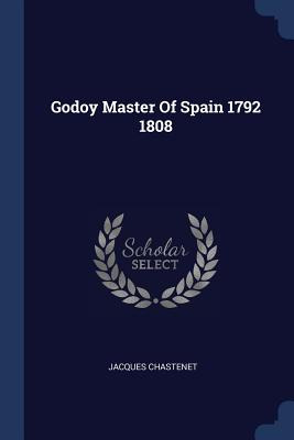 Libro Godoy Master Of Spain 1792 1808 - Chastenet, Jacques