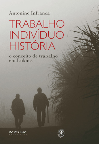 Trabalho, indivíduo, história: o conceito de trabalho em Lukács, de Infranca, Antonino. Editora Jinkings editores associados LTDA-EPP, capa mole em português, 2014