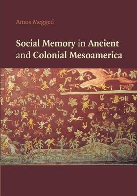 Libro Social Memory In Ancient And Colonial Mesoamerica -...