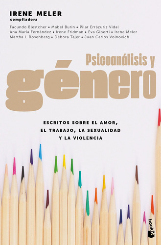 Psicoanálisis y género: Escritos sobre el amor, el trabajo, la sexualidad y la violencia, de Meler, Irene. Serie Booket Editorial Booket Paidós México, tapa blanda en español, 2020