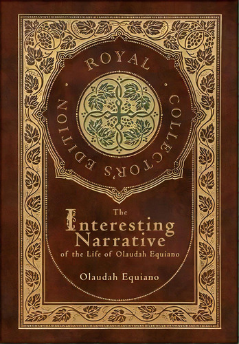 The Interesting Narrative Of The Life Of Olaudah Equiano (royal Collector's Edition) (annotated) ..., De Olaudah Equiano. Editorial Royal Classics, Tapa Dura En Inglés