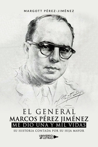 El General Marcos Pérez Jiménez Me Dio Una Y Mil Vidas