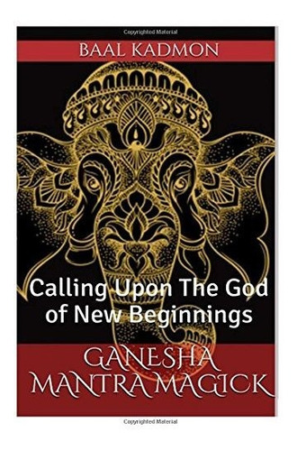 Book : Ganesha Mantra Magick Calling Upon The God Of New...