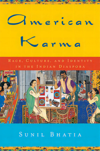 American Karma: Race, Culture, And Identity In The Indian Diaspora, De Bhatia, Sunil. Editorial New York Univ Pr, Tapa Dura En Inglés