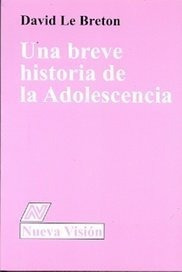 Una Breve Historia De La Adolescencia - David Le Breton