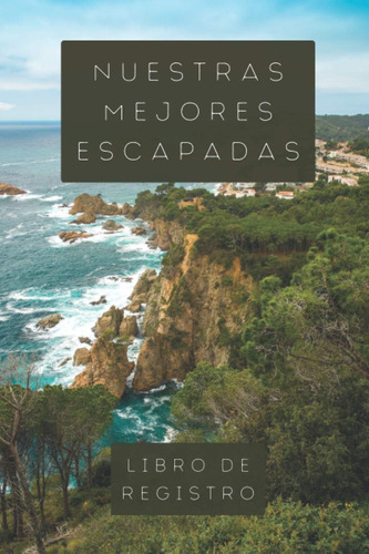 Libro: Nuestras Mejores Escapadas: Libro De Registro Para Ll