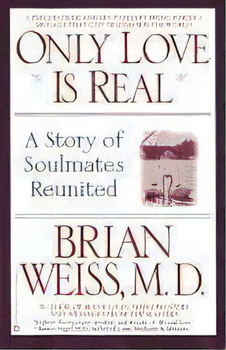 Only Love Is Real : A Story Of Soulmates Reunited, De Dr. Brian L. Weiss. Editorial Little, Brown & Company, Tapa Blanda En Inglés