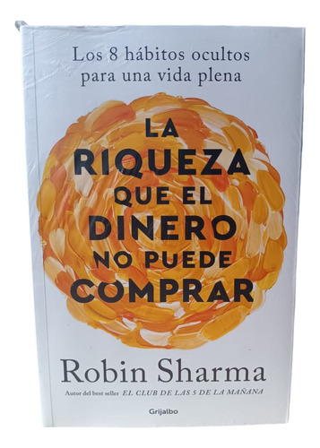 La Riqueza Que El Dinero No Puede Comprar - Robin Sharma (o)