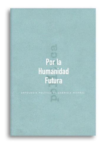 Por La Humanidad Futura - Gabriela Mistral