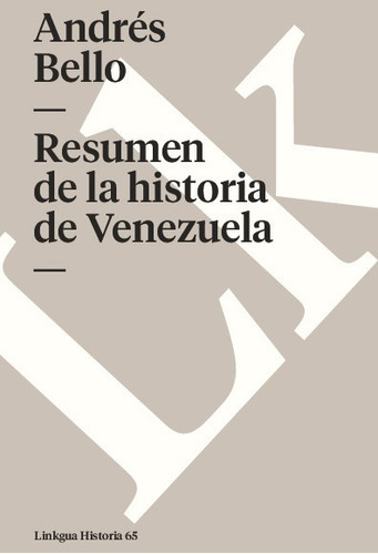 Resumen De La Historia De Venezuela, De Andrés  Bello. Editorial Linkgua Red Ediciones En Español