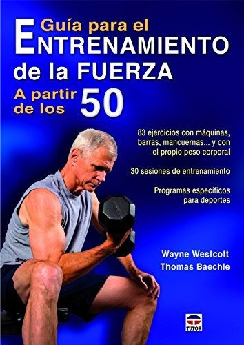 Guía Para El Entrenamiento De La Fuerza A Partir De Los 50, De Westcott, Wayne#baechle, Thomas. Editorial Ediciones Tutor, S.a. En Español