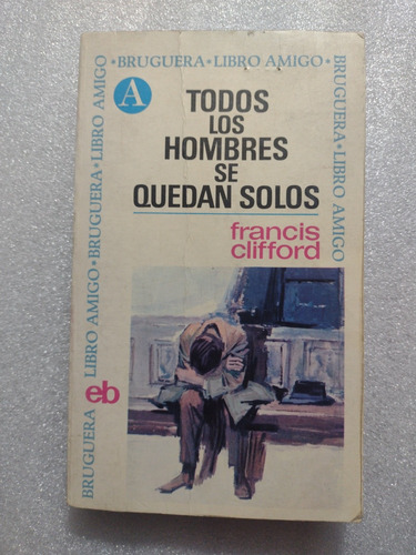 Todos Los Hombres Se Quedan Solos- Francis Clifford- Bruguer