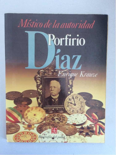 Místico De La Autoridad Porfirio Díaz.enrique Krauze. 1995.