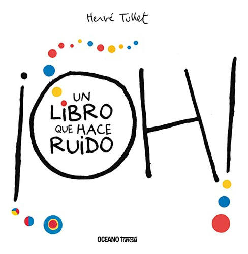 Libro Oh! Un Libro Que Hace Ruido De Herve Tullet Grupo Ocea