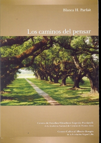 Los Caminos Del Pensar, De Parfait, Blanca H.. Serie N/a, Vol. Volumen Unico. Editorial Centro Cultural Alberto Rougés, Edición 1 En Español, 2009