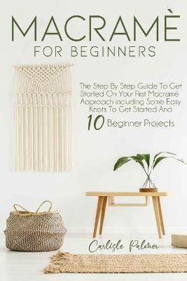 Libro Macrame For Beginners : The Step By Step Guide To G...