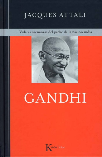 Gandhi: Vida y enseñanzas del padre de la nación india, de Attali, Jacques. Editorial Kairos, tapa dura en español, 2009