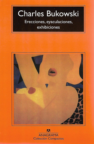 Erecciones, Eyaculaciones, Exhibiciones Charles Bukowski