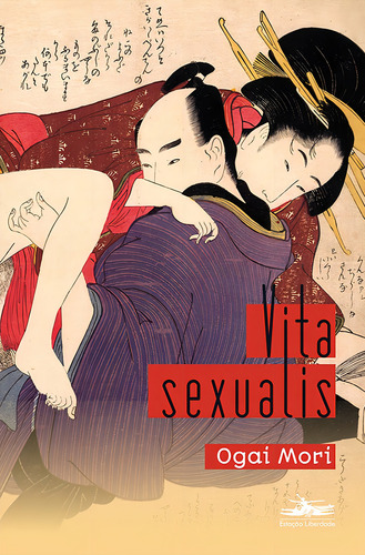 Vita sexualis, de Mori, Ogai. Editorial Editora Estação Liberdade, capa mole em português, 2014