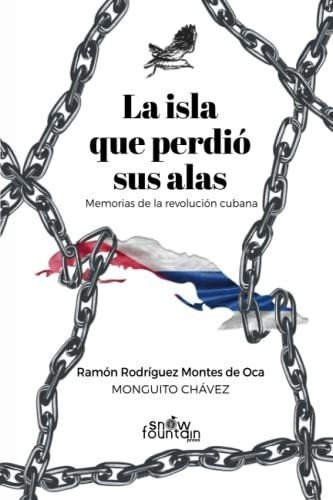La Isla Que Perdio Sus Alas Memorias De La..., De Rodríguez Montes De Oca, Ramón. Editorial Snow Fountain Press En Español
