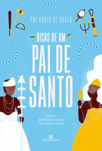 Dicas De Um Pai De Santo, De Oxalá, Pai Paulo De. Editora Bertrand Brasil, Capa Mole Em Português