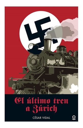 Libro El Último Tren A Zúrich - Vidal, Cesar