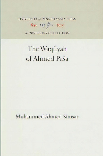 The Waqfiyah Of 'ahmed Pasa, De Muhammed Ahmed Simsar. Editorial University Of Pennsylvania Press, Tapa Dura En Inglés