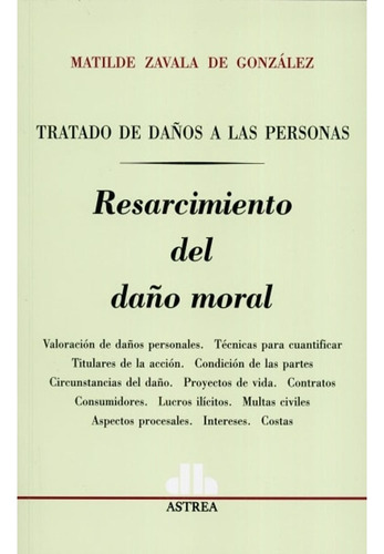 Tratado De Danos A Las Personas. Resarcimiento Del Dano Moral, De Zavala De González. Editorial Astrea, Tapa Blanda, Edición 1 En Español, 2009