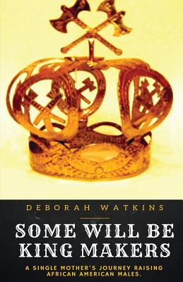 Libro Some Will Be King Makers: A Single Mother's Journey...