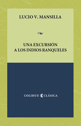 Una Excursión A Los Indios Ranqueles - Lucio V. Mansilla
