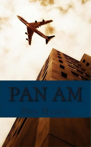 Pan Am, De Don Harris. Editorial Createspace Independent Publishing Platform, Tapa Blanda En Inglés