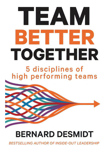 Team Better Together: 5 Disciplines Of High Performing Teams, De Desmidt, Bernard., Vol. 1. Editorial Bookpod, Tapa Blanda En Inglés