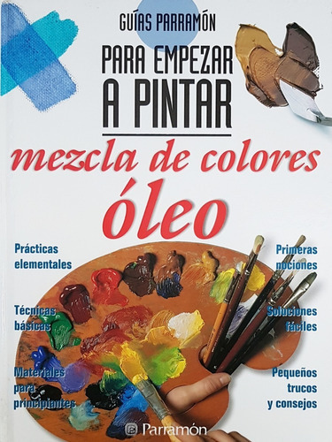 Mezcla De Colores:oleo, Guias Parramon P Empezar A Pintar