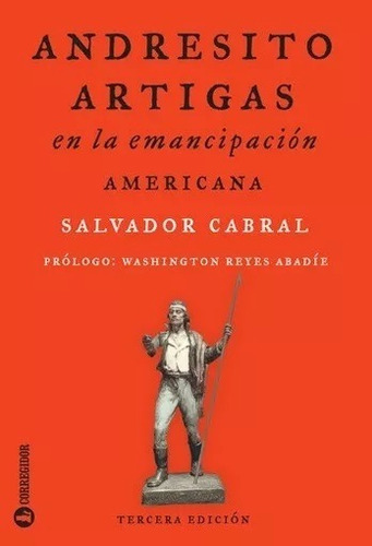 Andresito Artigas En La Emancipación Americana - Cabral