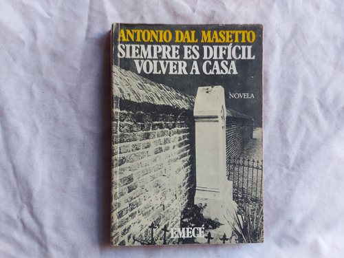Siempre Es Dificil Volver A Casa - Antonio Dal Masetto Emecé (Usado)