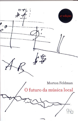 Libro Futuro Da Musica Local O 02ed 21 De Feldman Morton Nu