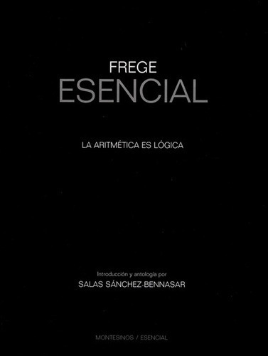 Frege Esencial. La Aritmetica Es Logica, De Sánchez Bennasar, Salas. Editorial Montesinos, Tapa Blanda, Edición 1 En Español, 2016