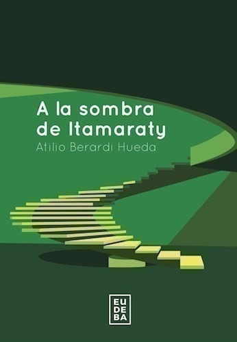 A La Sombra De Itamaraty - Berardi Hueda, Atilio (papel)