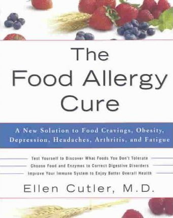 The Food Allergy Cure : A New Solution To Food Cravings,o...