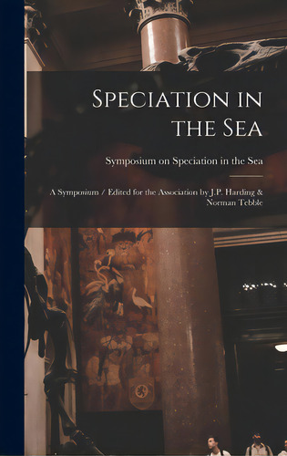 Speciation In The Sea: A Symposium / Edited For The Association By J.p. Harding & Norman Tebble, De Symposium On Speciation In The Sea (1. Editorial Hassell Street Pr, Tapa Dura En Inglés