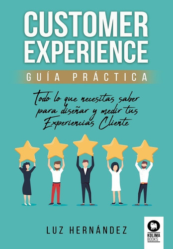 CUSTOMER EXPERIENCE - GUIA PRACTICA, de Luz Hernandez. Editorial KOLIMA, tapa blanda en español, 2021