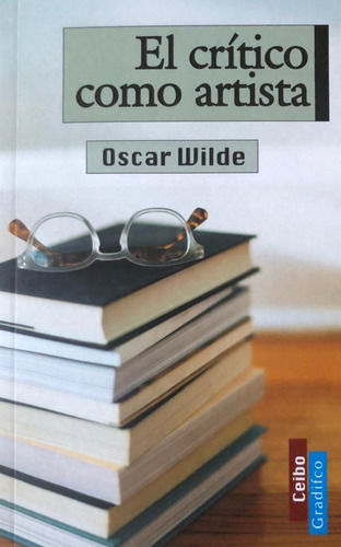 El Crítico Como Artista - Oscar Wilde - Ceibo Gradifco