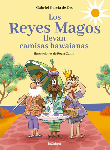 Los Reyes Magos Llevan Camisas Hawaianas, De García De Oro, Gabriel. Editorial La Galera, Sau, Tapa Dura En Español